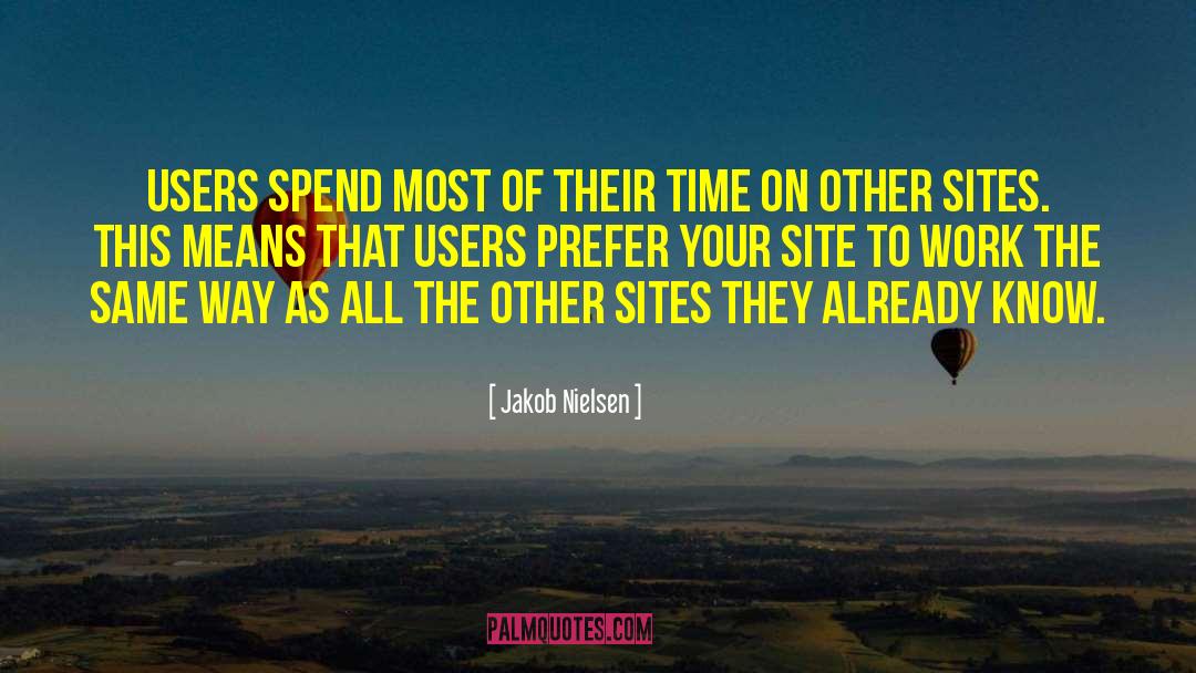 Jakob Nielsen Quotes: Users spend most of their