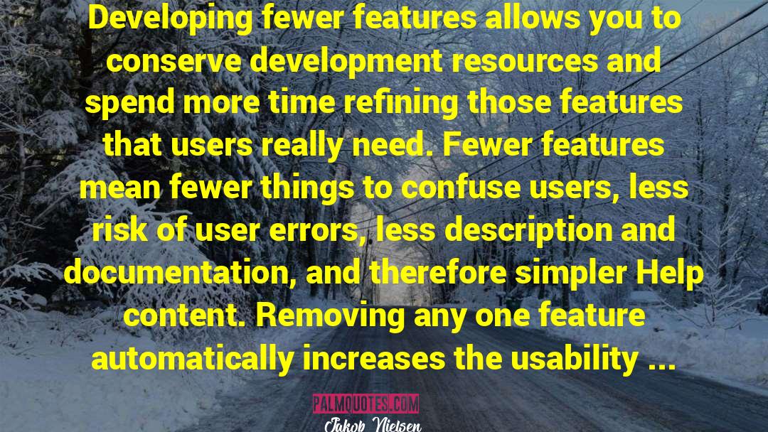 Jakob Nielsen Quotes: Developing fewer features allows you