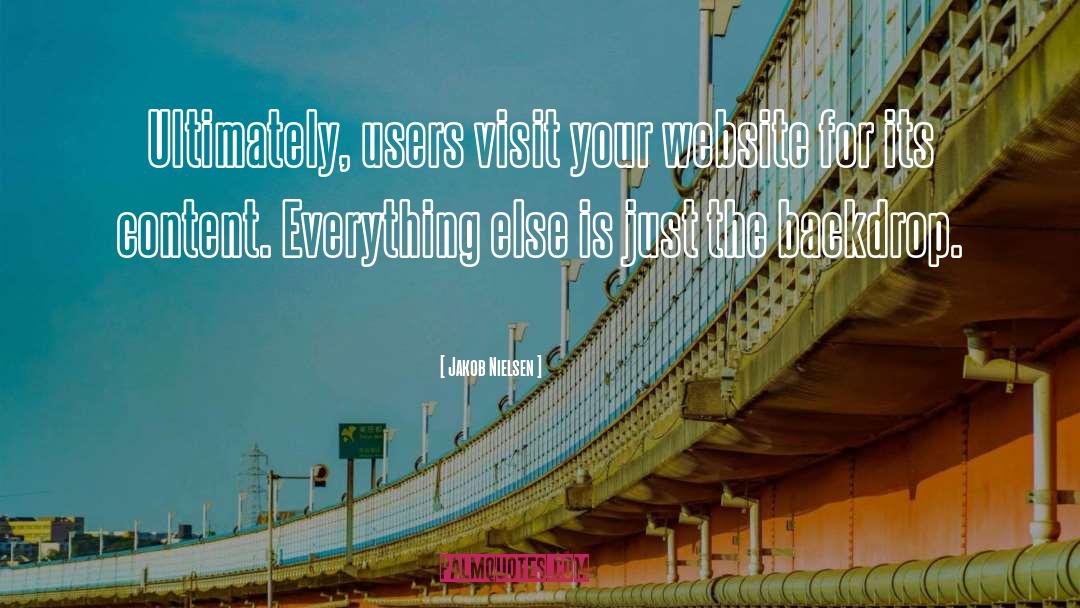 Jakob Nielsen Quotes: Ultimately, users visit your website
