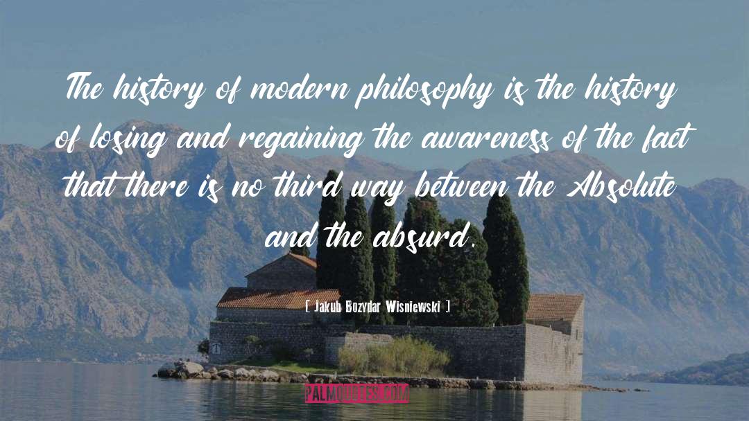 Jakub Bozydar Wisniewski Quotes: The history of modern philosophy