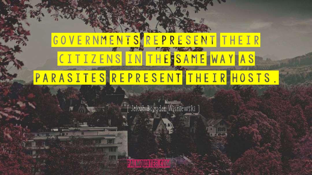 Jakub Bozydar Wisniewski Quotes: Governments represent their citizens in