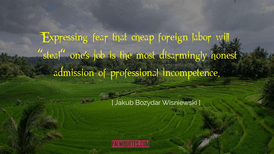 Jakub Bozydar Wisniewski Quotes: Expressing fear that cheap foreign