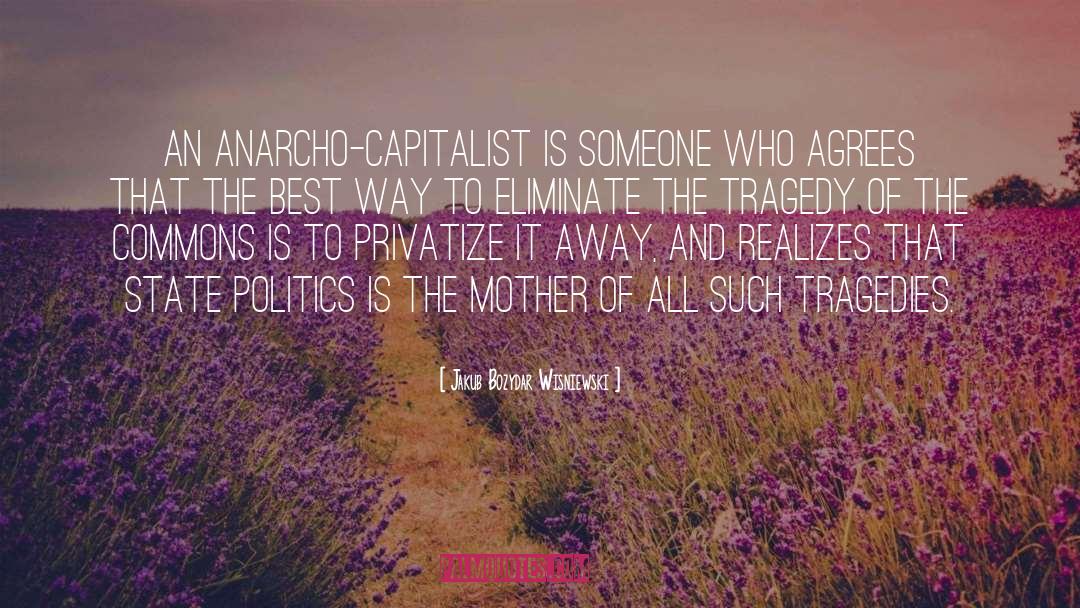 Jakub Bozydar Wisniewski Quotes: An anarcho-capitalist is someone who