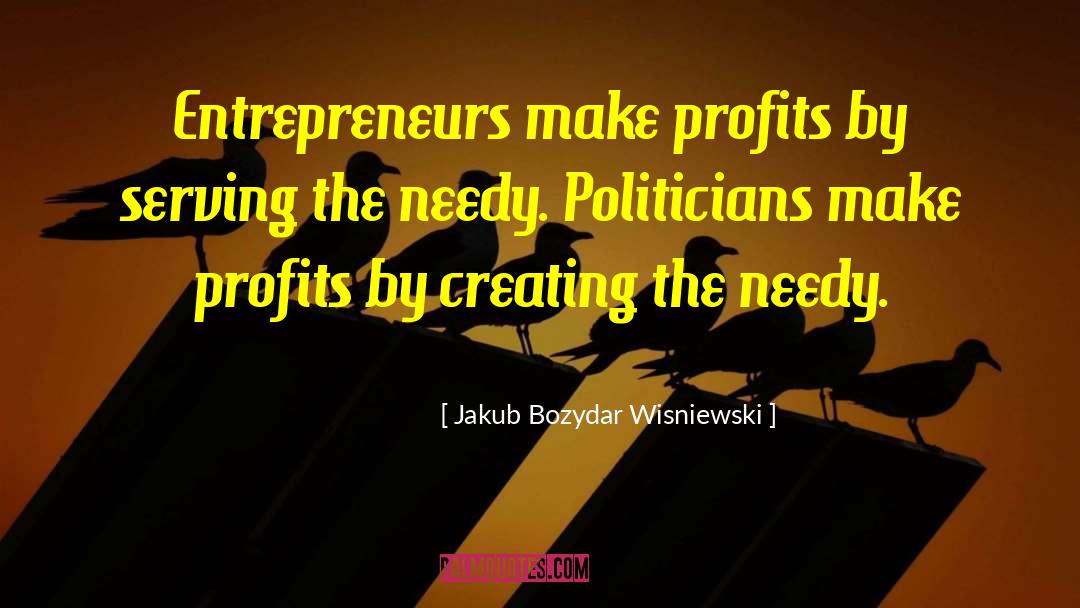 Jakub Bozydar Wisniewski Quotes: Entrepreneurs make profits by serving