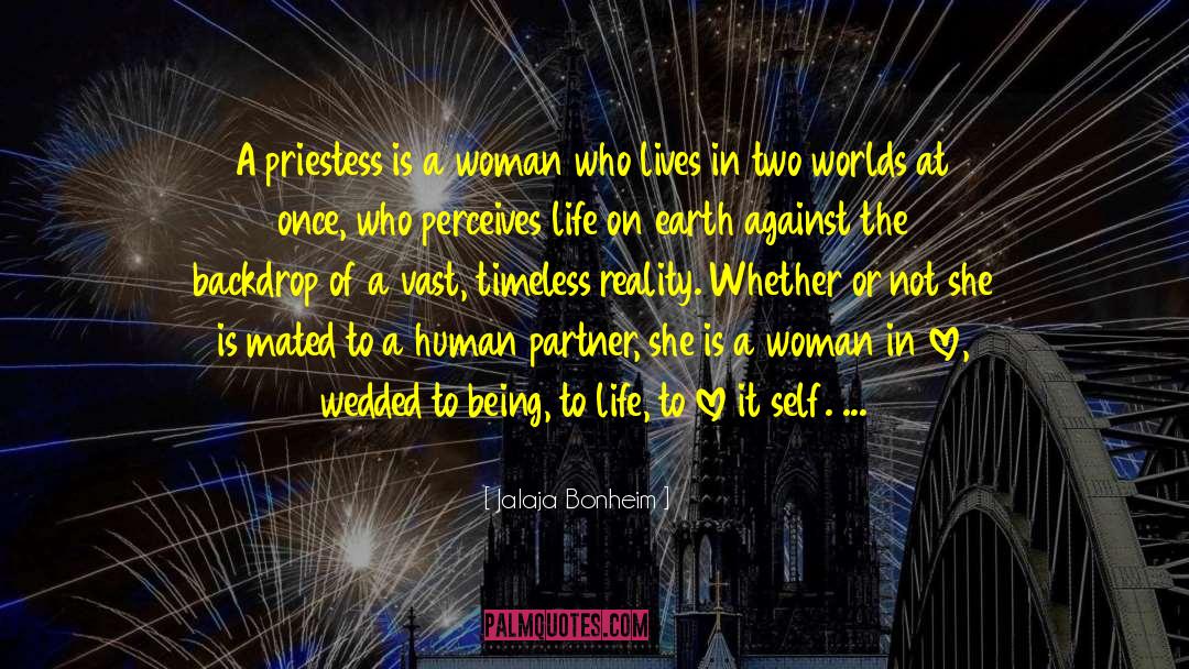 Jalaja Bonheim Quotes: A priestess is a woman