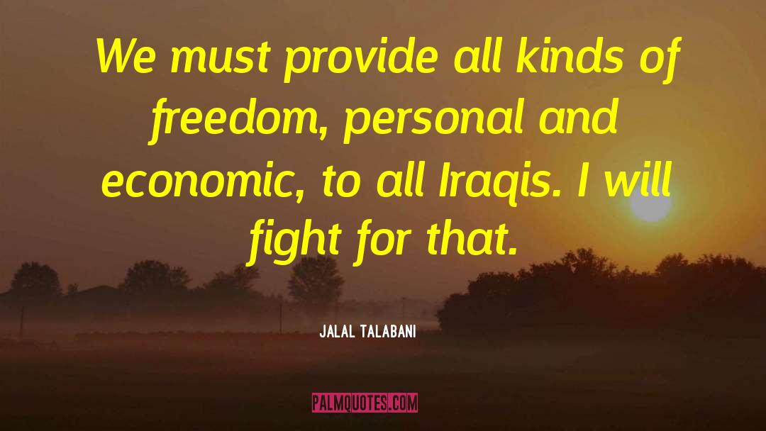 Jalal Talabani Quotes: We must provide all kinds