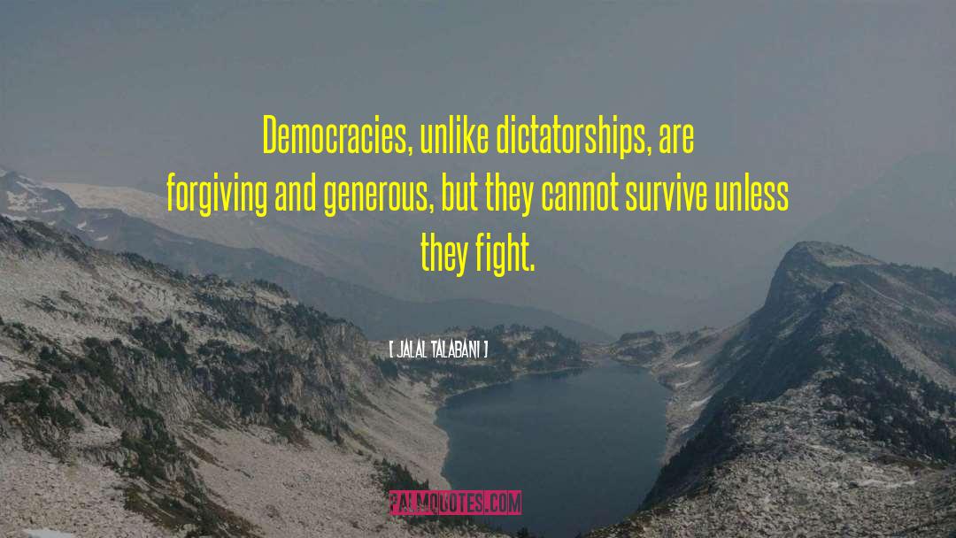 Jalal Talabani Quotes: Democracies, unlike dictatorships, are forgiving
