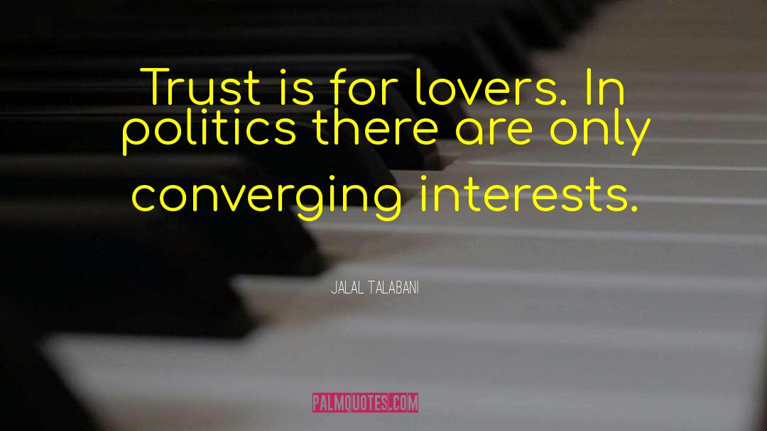 Jalal Talabani Quotes: Trust is for lovers. In