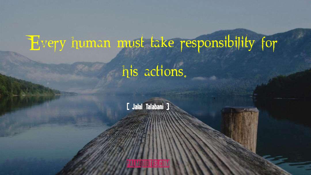 Jalal Talabani Quotes: Every human must take responsibility
