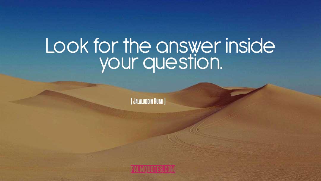 Jalaluddin Rumi Quotes: Look for the answer inside