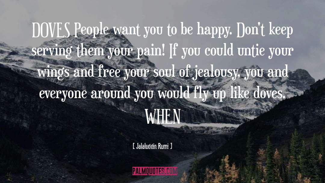 Jalaluddin Rumi Quotes: DOVES People want you to