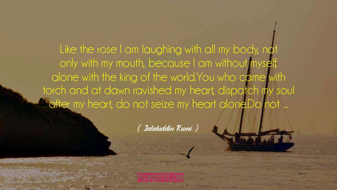 Jalaluddin Rumi Quotes: Like the rose I am