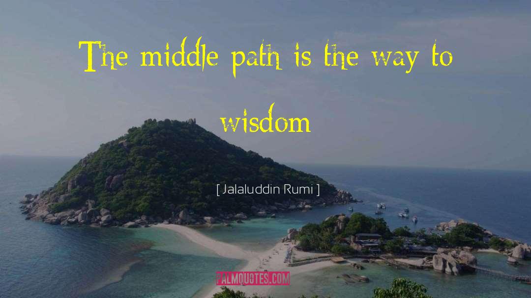 Jalaluddin Rumi Quotes: The middle path is the