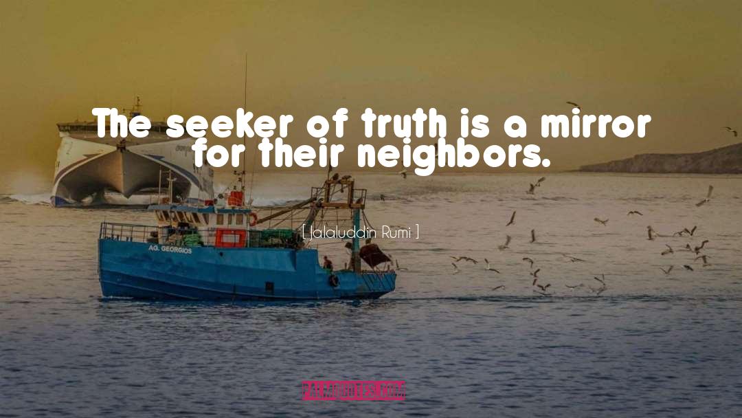 Jalaluddin Rumi Quotes: The seeker of truth is