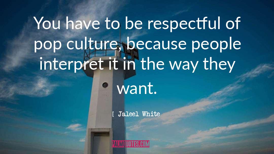 Jaleel White Quotes: You have to be respectful
