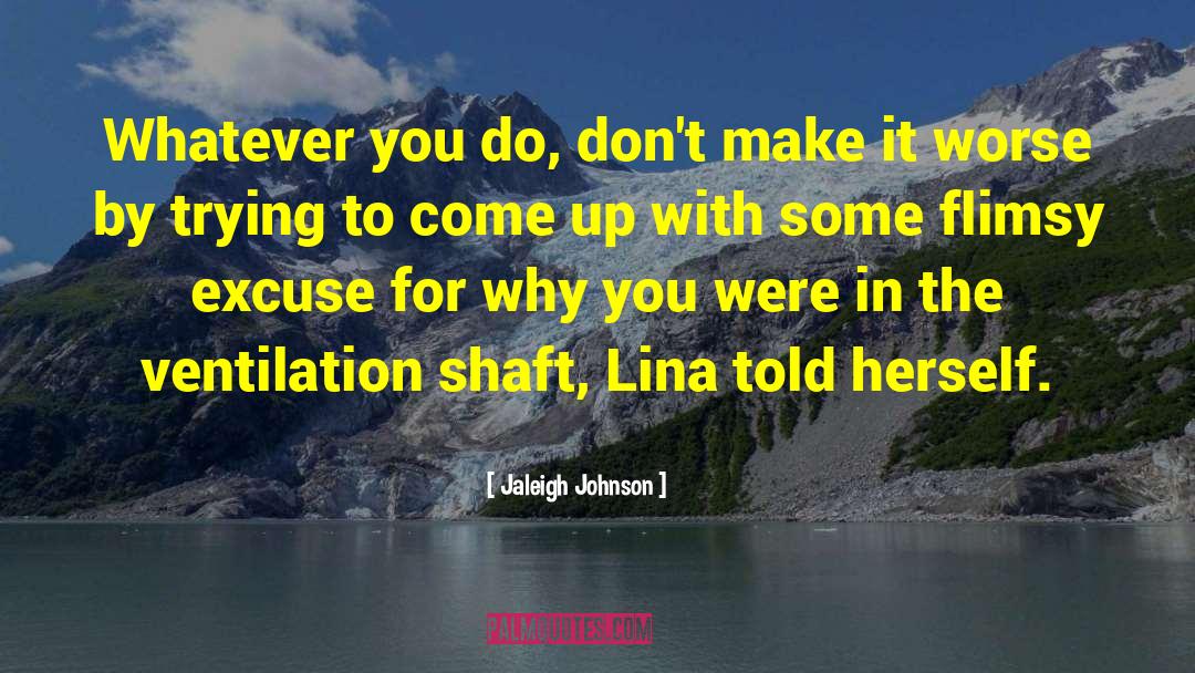 Jaleigh Johnson Quotes: Whatever you do, don't make