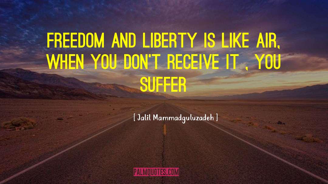 Jalil Mammadguluzadeh Quotes: Freedom and Liberty is like