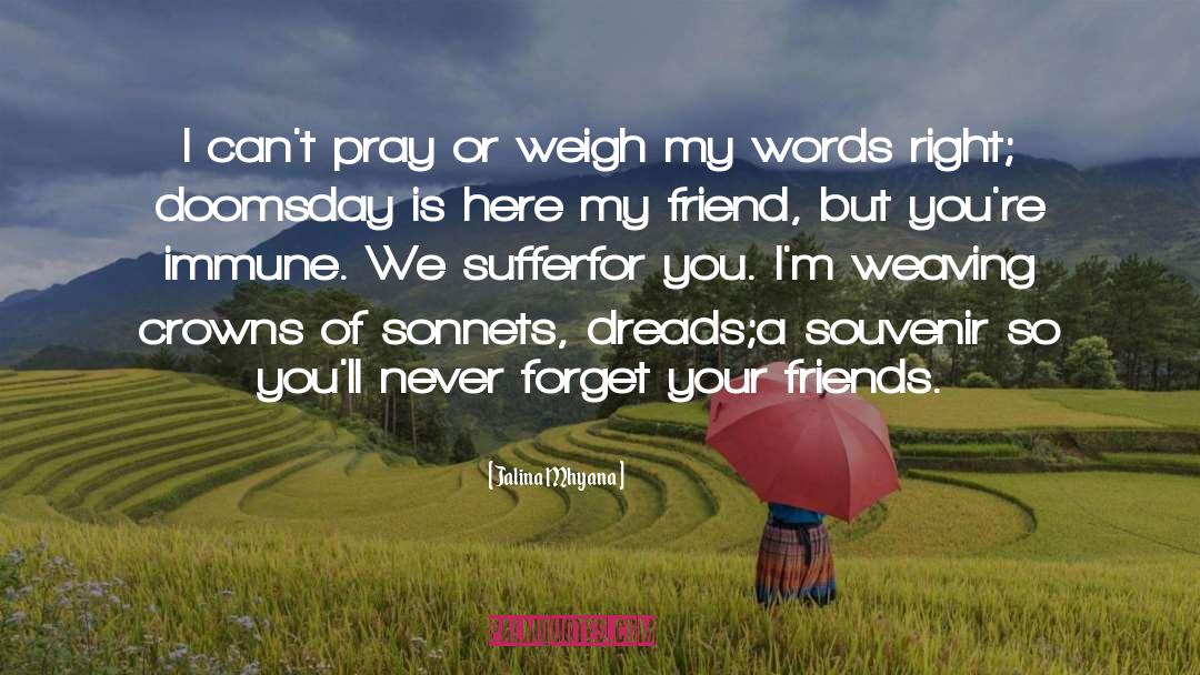 Jalina Mhyana Quotes: I can't pray or weigh