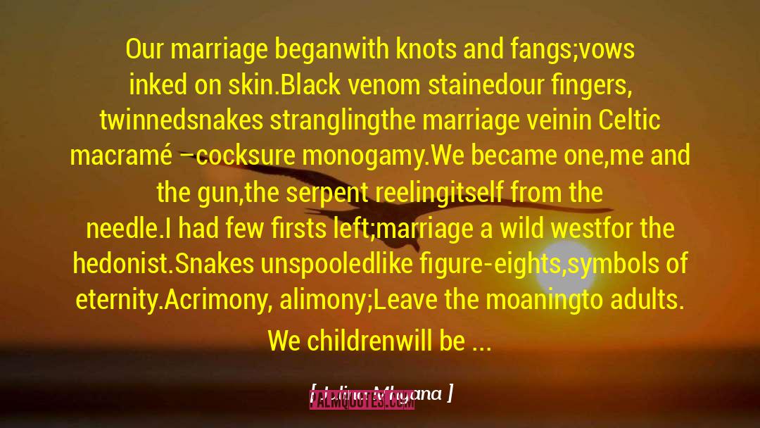 Jalina Mhyana Quotes: Our marriage began<br />with knots