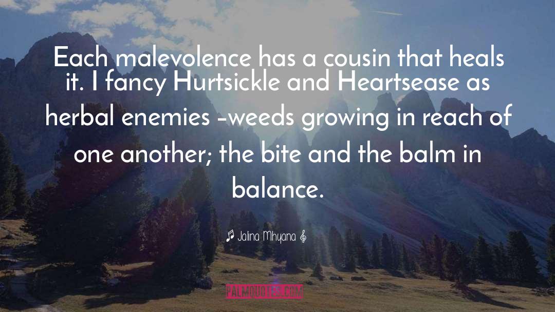 Jalina Mhyana Quotes: Each malevolence has a cousin