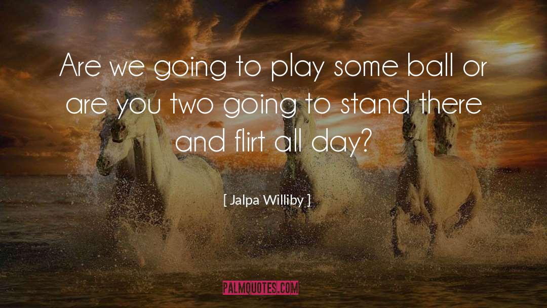 Jalpa Williby Quotes: Are we going to play