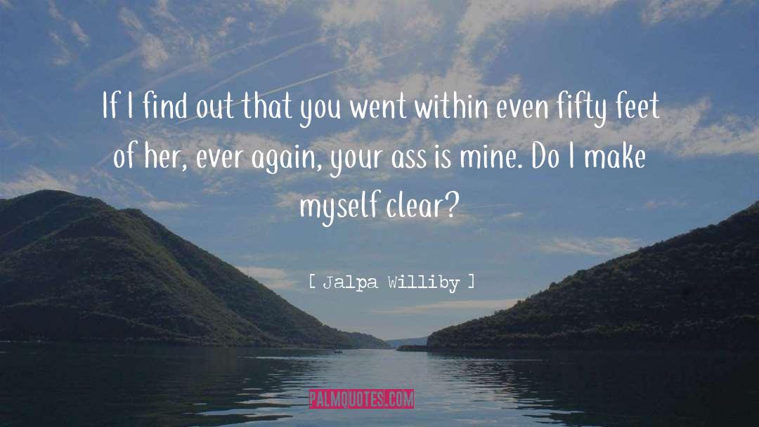 Jalpa Williby Quotes: If I find out that