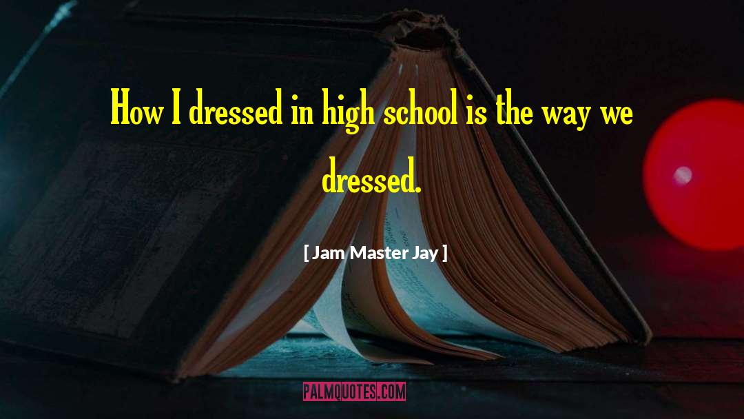 Jam Master Jay Quotes: How I dressed in high