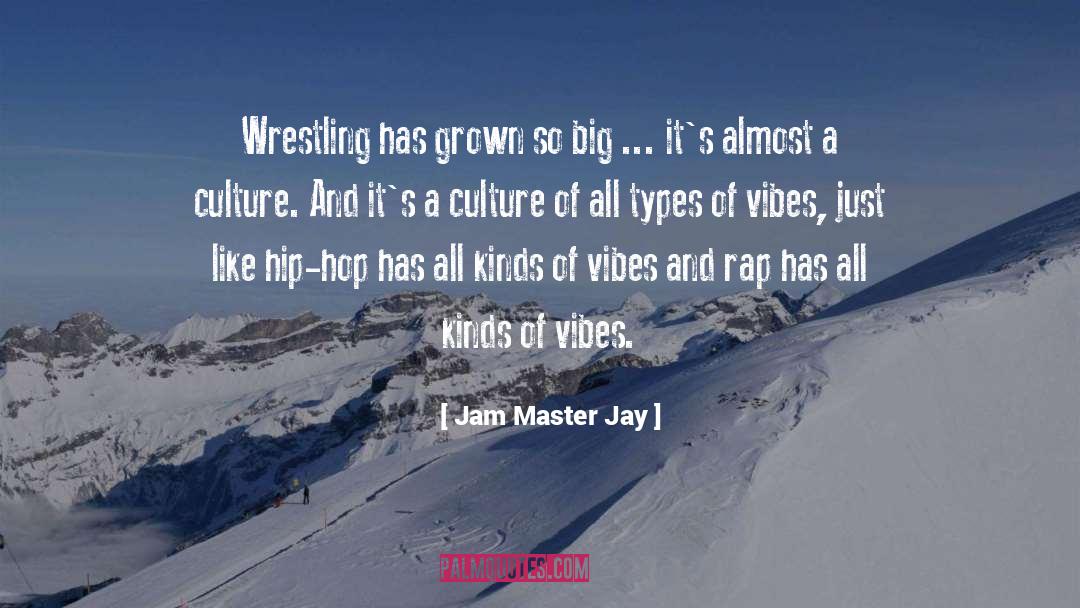 Jam Master Jay Quotes: Wrestling has grown so big