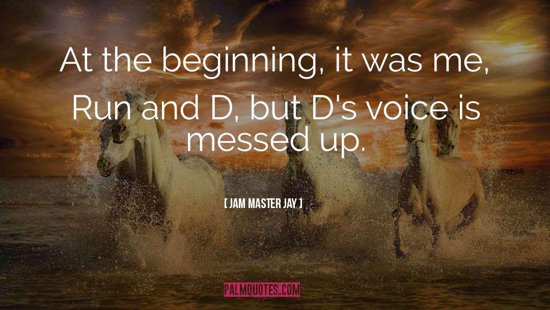 Jam Master Jay Quotes: At the beginning, it was
