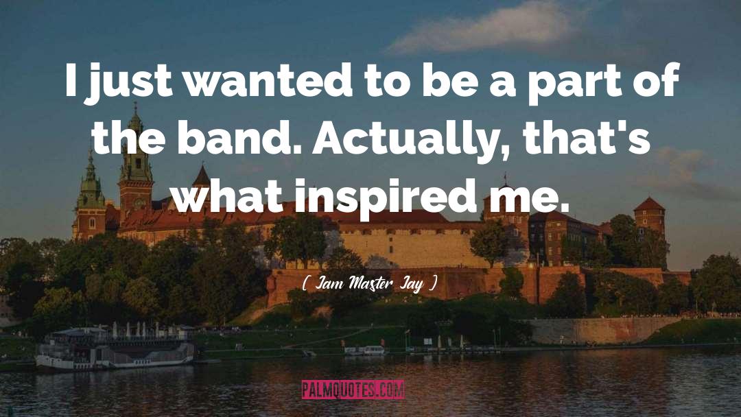 Jam Master Jay Quotes: I just wanted to be