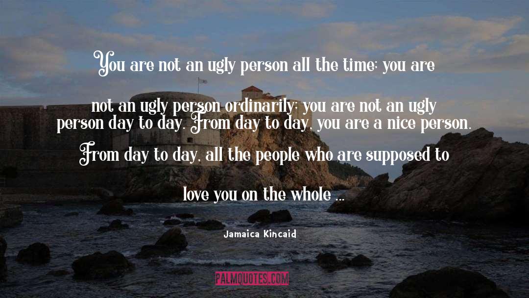 Jamaica Kincaid Quotes: You are not an ugly