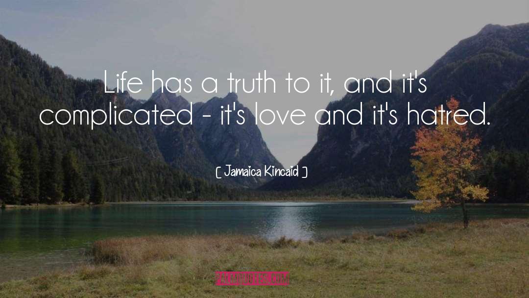 Jamaica Kincaid Quotes: Life has a truth to