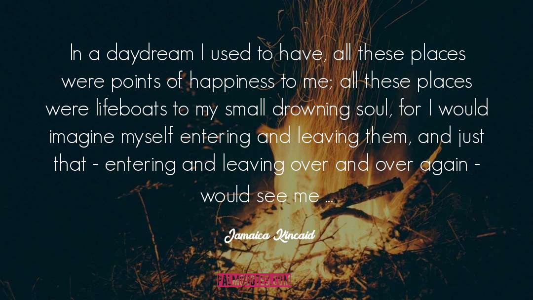 Jamaica Kincaid Quotes: In a daydream I used