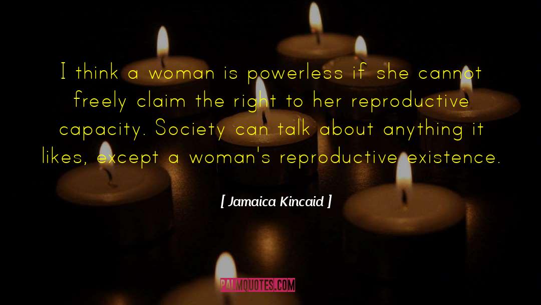 Jamaica Kincaid Quotes: I think a woman is