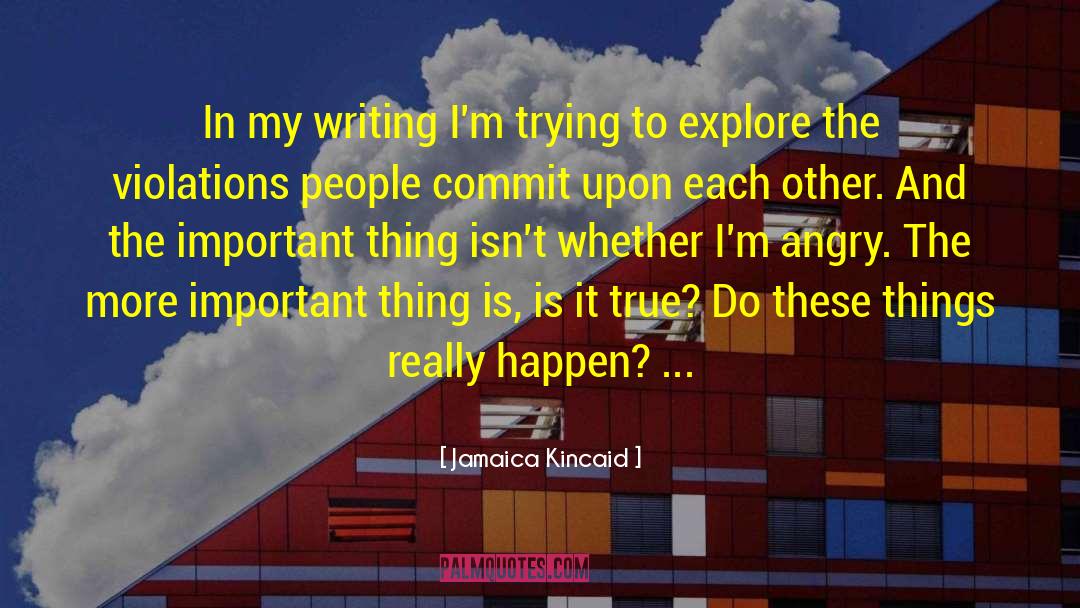 Jamaica Kincaid Quotes: In my writing I'm trying