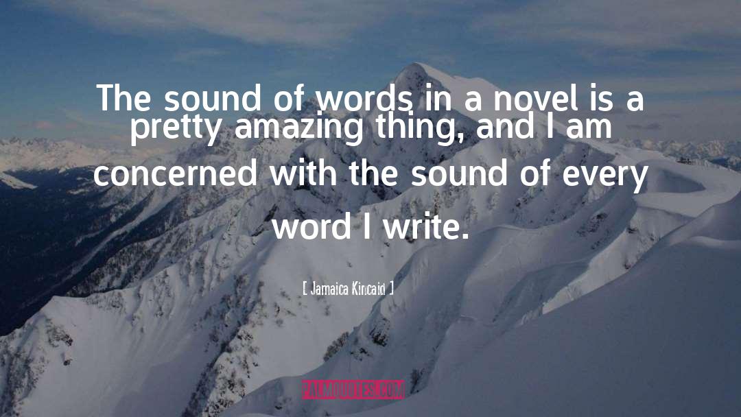 Jamaica Kincaid Quotes: The sound of words in
