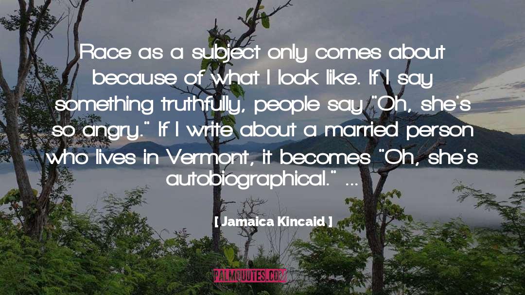 Jamaica Kincaid Quotes: Race as a subject only