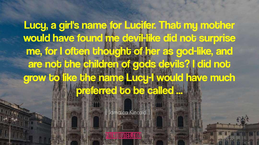 Jamaica Kincaid Quotes: Lucy, a girl's name for