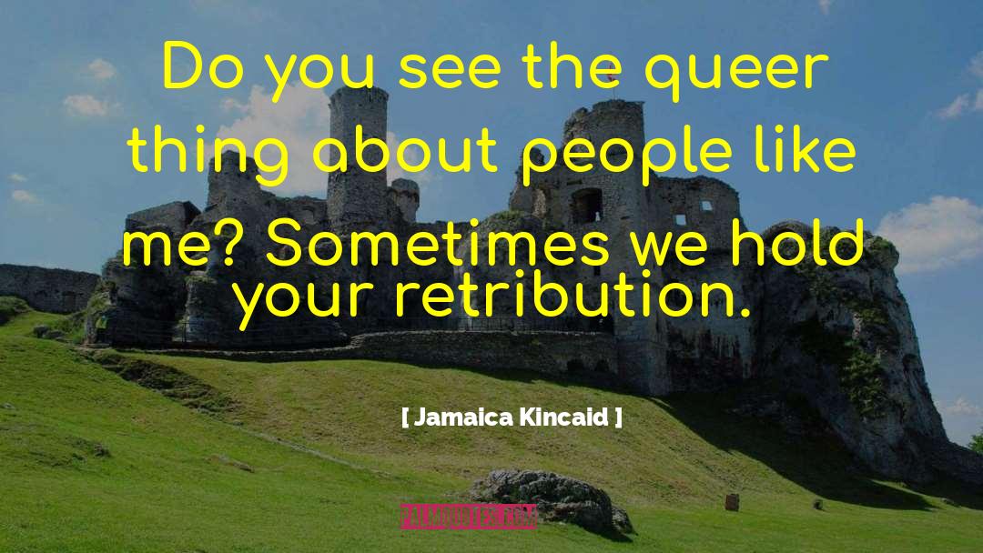 Jamaica Kincaid Quotes: Do you see the queer