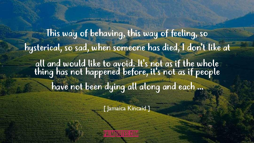 Jamaica Kincaid Quotes: This way of behaving, this