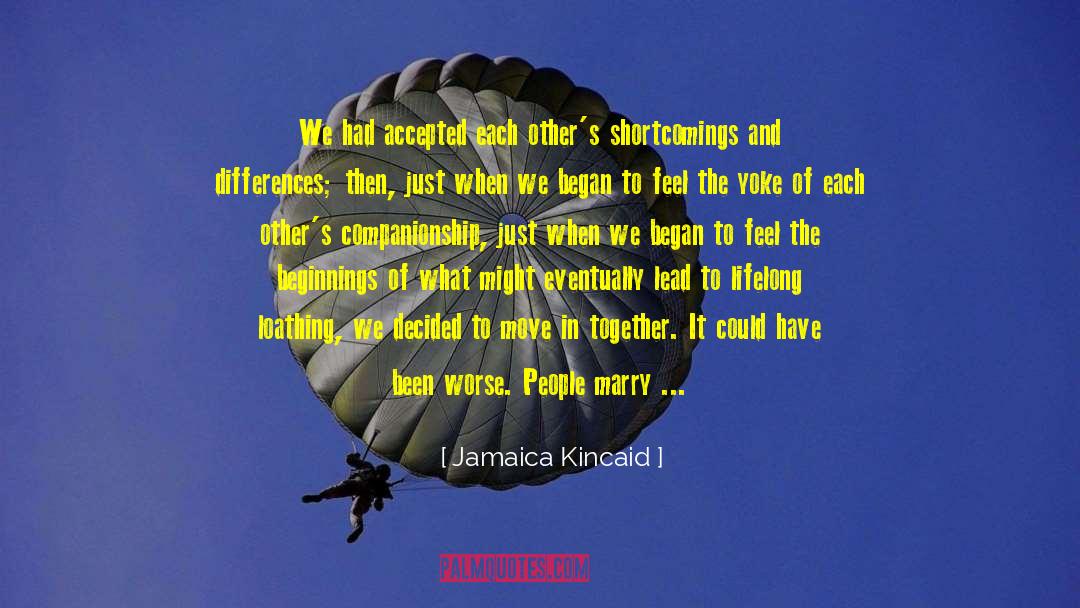 Jamaica Kincaid Quotes: We had accepted each other's