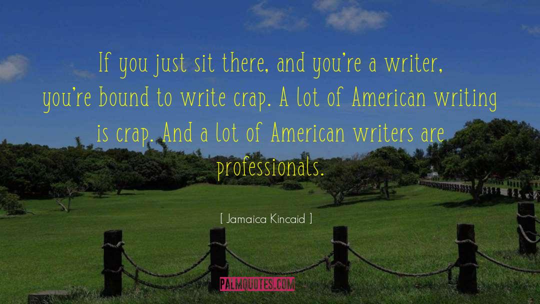 Jamaica Kincaid Quotes: If you just sit there,