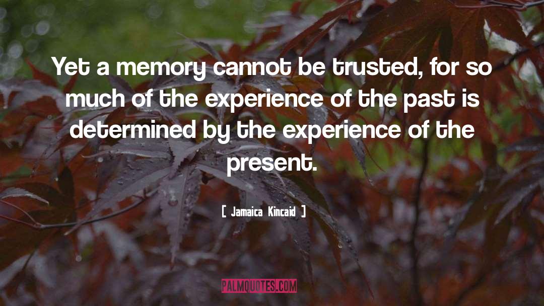 Jamaica Kincaid Quotes: Yet a memory cannot be