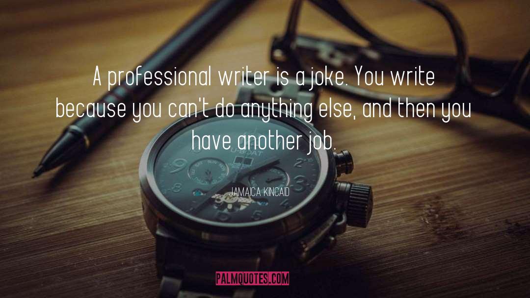 Jamaica Kincaid Quotes: A professional writer is a
