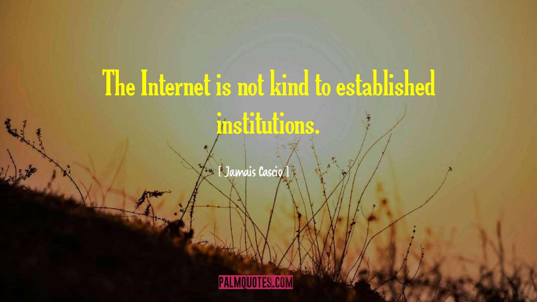 Jamais Cascio Quotes: The Internet is not kind