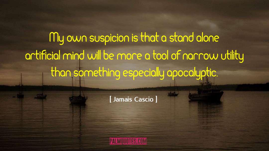 Jamais Cascio Quotes: My own suspicion is that