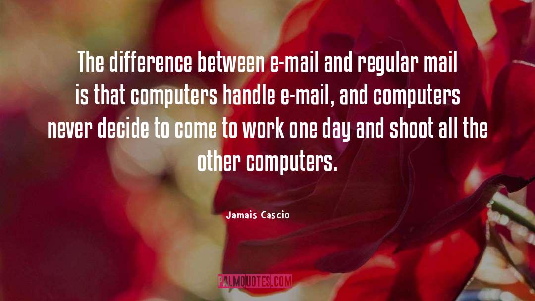 Jamais Cascio Quotes: The difference between e-mail and