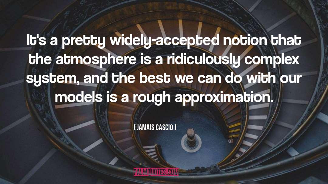 Jamais Cascio Quotes: It's a pretty widely-accepted notion