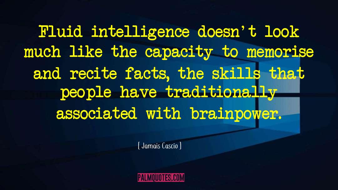Jamais Cascio Quotes: Fluid intelligence doesn't look much
