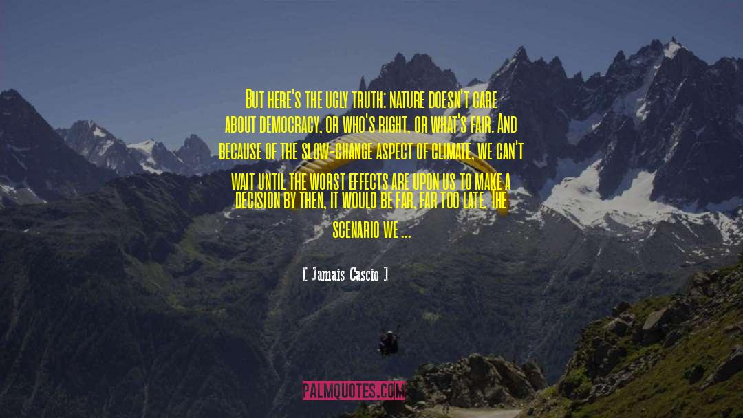 Jamais Cascio Quotes: But here's the ugly truth: